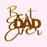 Best Dad Ever acrylic topper